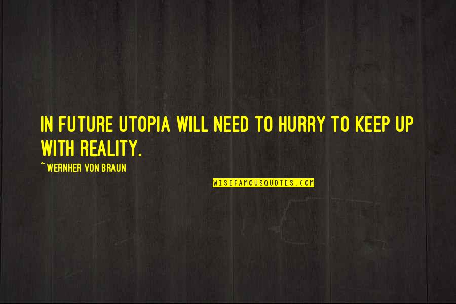 Wernher Von Quotes By Wernher Von Braun: In future utopia will need to hurry to
