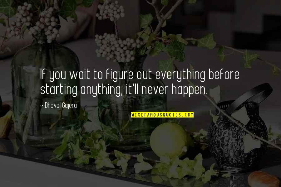 Wernsing Road Quotes By Dhaval Gajera: If you wait to figure out everything before