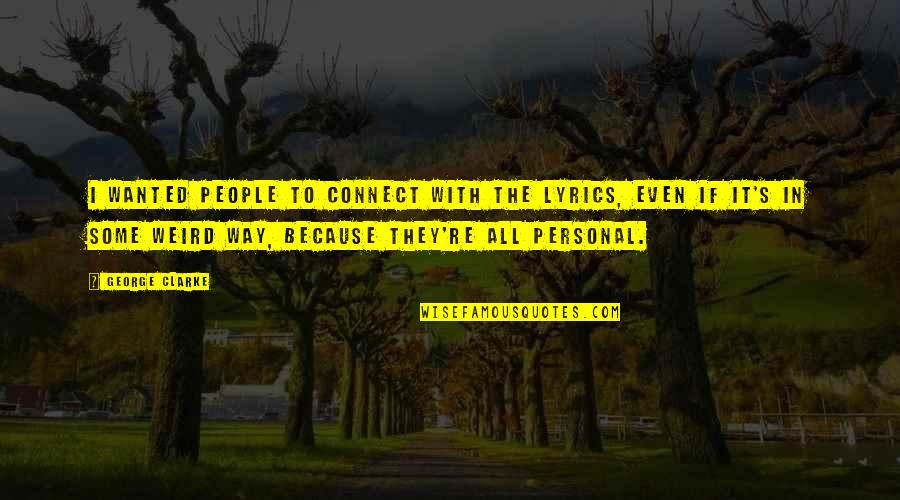 Werry Quotes By George Clarke: I wanted people to connect with the lyrics,