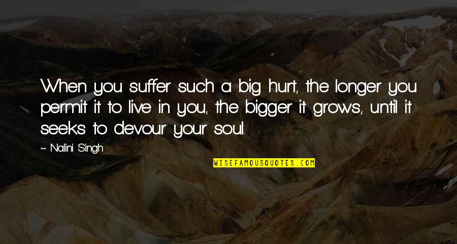 Werrys Pub Quotes By Nalini Singh: When you suffer such a big hurt, the