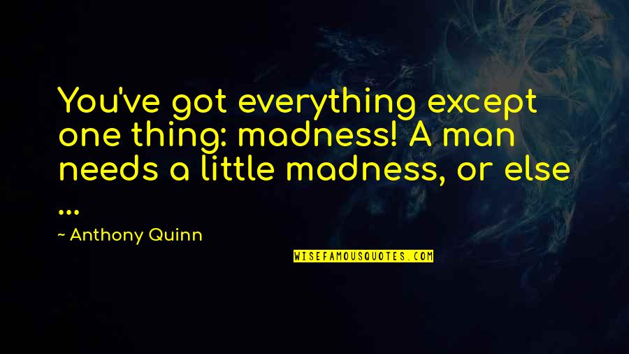 Wersja Karaoke Quotes By Anthony Quinn: You've got everything except one thing: madness! A Wersja Karaoke Quotes By Anthony Quinn: You've got everything except one thing: madness! A
