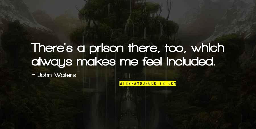 Wersja Karaoke Quotes By John Waters: There's a prison there, too, which always makes