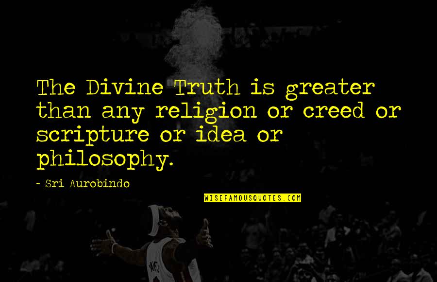 Wersja Ostateczna Quotes By Sri Aurobindo: The Divine Truth is greater than any religion Wersja Ostateczna Quotes By Sri Aurobindo: The Divine Truth is greater than any religion