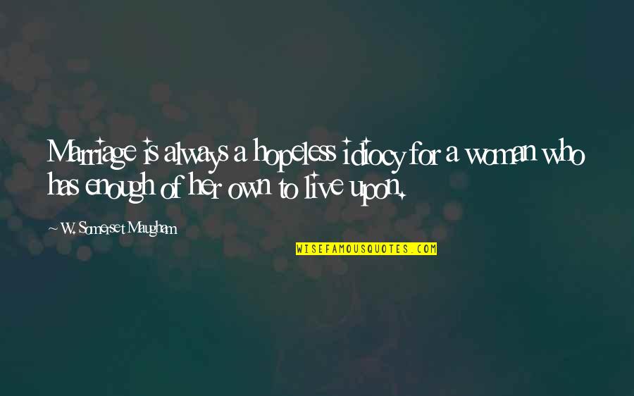 Werstler Management Quotes By W. Somerset Maugham: Marriage is always a hopeless idiocy for a