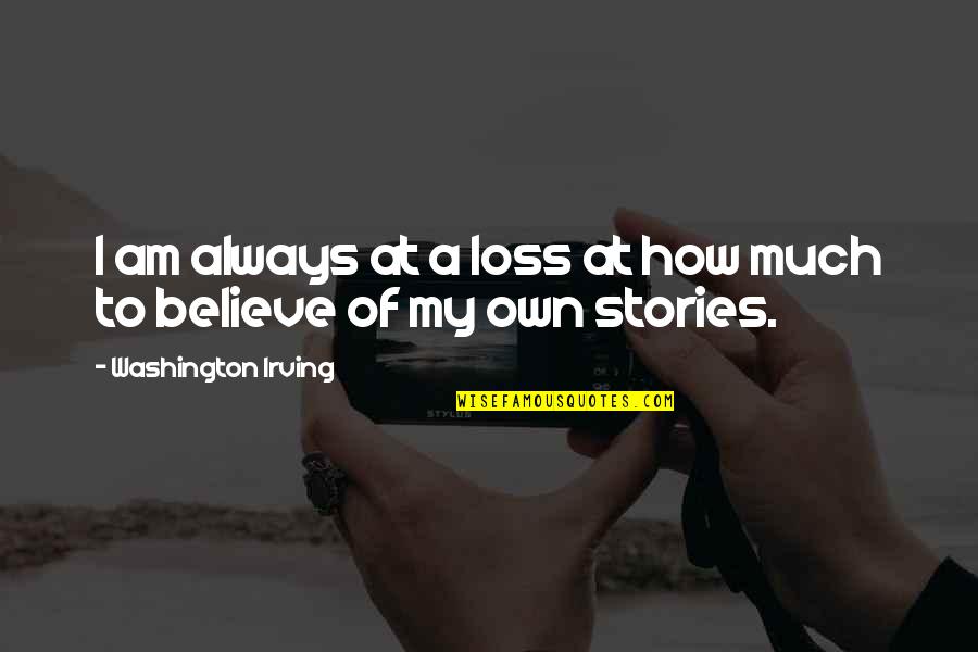 Werstler Wh Quotes By Washington Irving: I am always at a loss at how Werstler Wh Quotes By Washington Irving: I am always at a loss at how