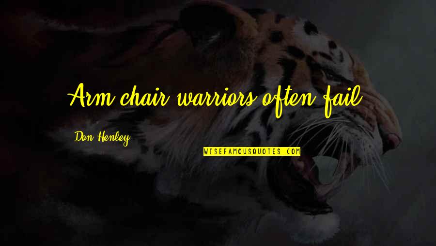 Wertheimer Psychology Quotes By Don Henley: Arm chair warriors often fail. Wertheimer Psychology Quotes By Don Henley: Arm chair warriors often fail.
