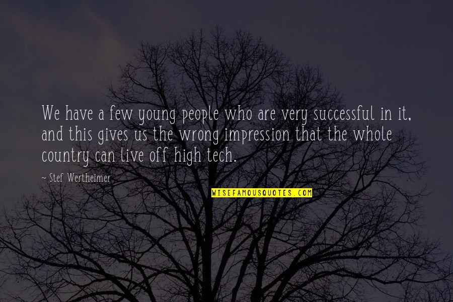 Wertheimer Quotes By Stef Wertheimer: We have a few young people who are Wertheimer Quotes By Stef Wertheimer: We have a few young people who are