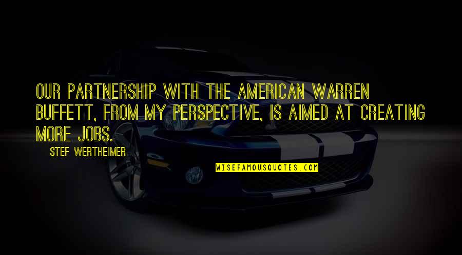 Wertheimer's Quotes By Stef Wertheimer: Our partnership with the American Warren Buffett, from