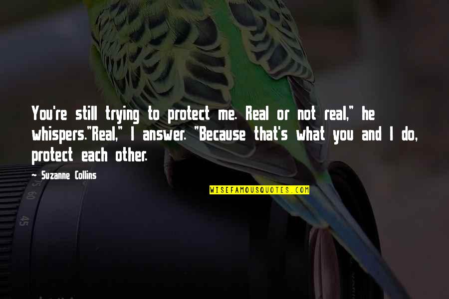 Werther's Original Quotes By Suzanne Collins: You're still trying to protect me. Real or