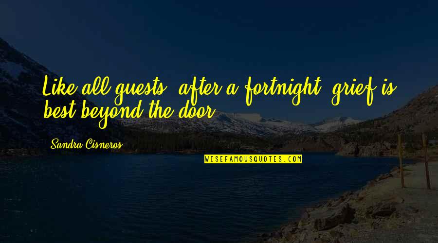 Wertigkeit Quotes By Sandra Cisneros: Like all guests, after a fortnight, grief is Wertigkeit Quotes By Sandra Cisneros: Like all guests, after a fortnight, grief is