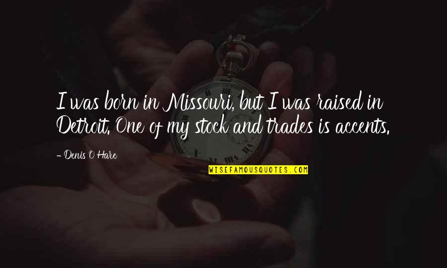 Wertmuller Seven Quotes By Denis O'Hare: I was born in Missouri, but I was Wertmuller Seven Quotes By Denis O'Hare: I was born in Missouri, but I was