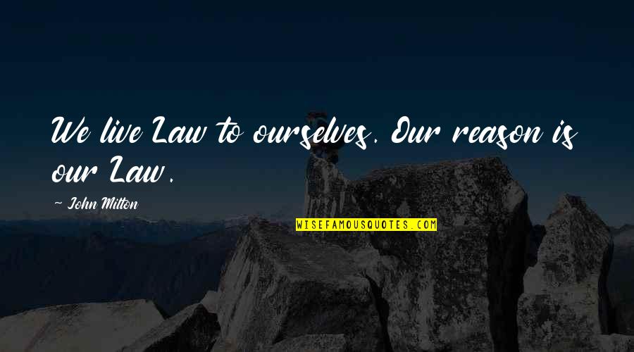 Wertmuller Seven Quotes By John Milton: We live Law to ourselves. Our reason is Wertmuller Seven Quotes By John Milton: We live Law to ourselves. Our reason is