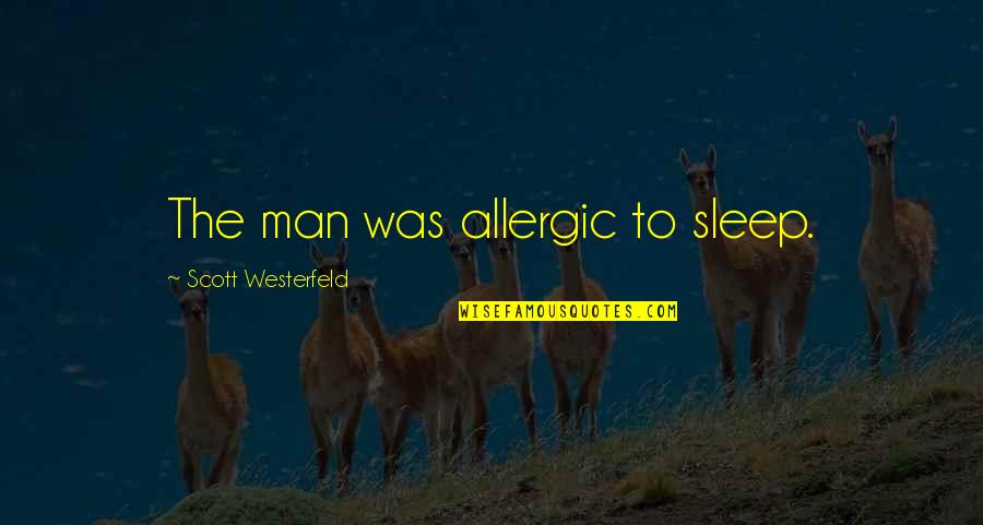 Wertsch Pfung Quotes By Scott Westerfeld: The man was allergic to sleep.