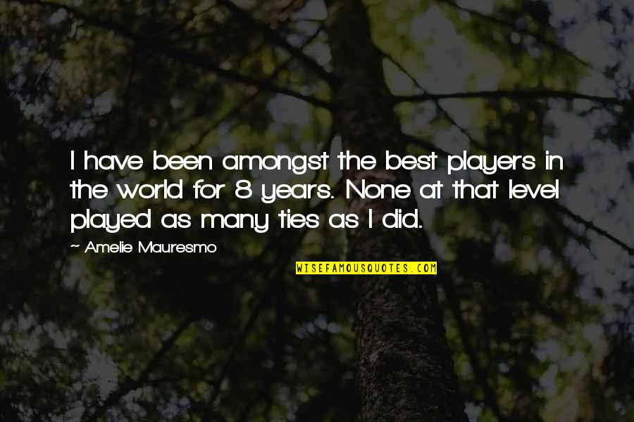 Wertsch Vision Quotes By Amelie Mauresmo: I have been amongst the best players in Wertsch Vision Quotes By Amelie Mauresmo: I have been amongst the best players in