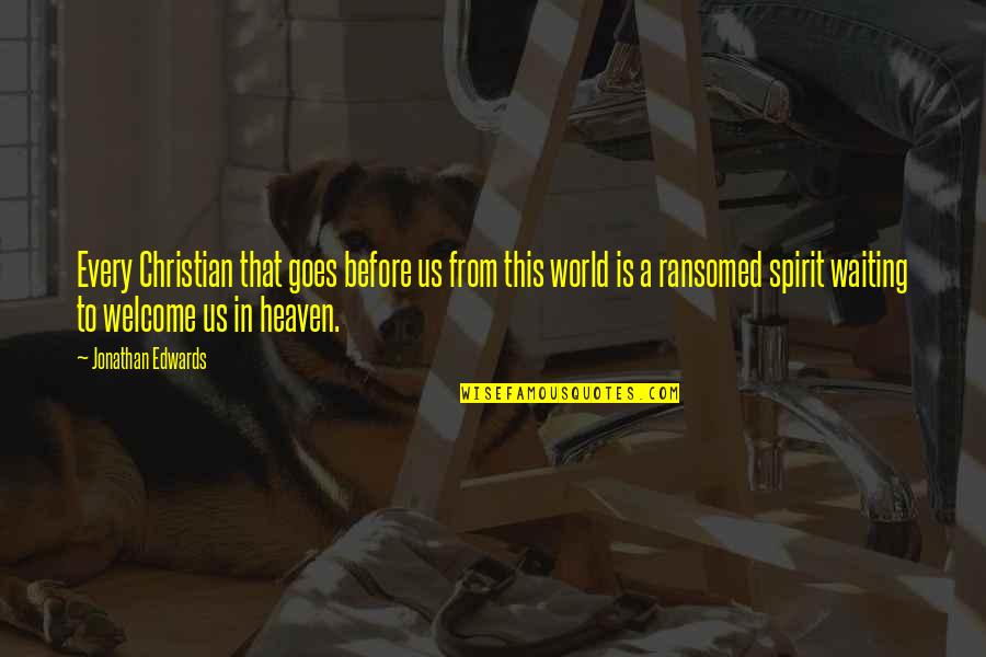 Wertsch Vision Quotes By Jonathan Edwards: Every Christian that goes before us from this Wertsch Vision Quotes By Jonathan Edwards: Every Christian that goes before us from this
