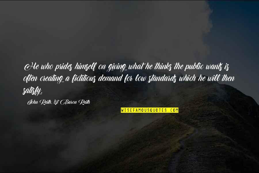 Wertvolle Quotes By John Reith, 1st Baron Reith: He who prides himself on giving what he Wertvolle Quotes By John Reith, 1st Baron Reith: He who prides himself on giving what he
