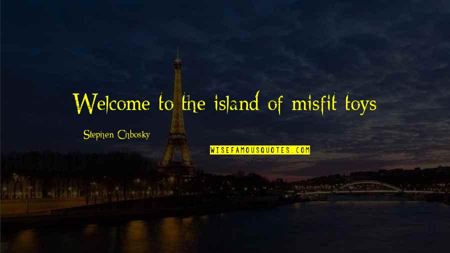 Wertvolle Quotes By Stephen Chbosky: Welcome to the island of misfit toys Wertvolle Quotes By Stephen Chbosky: Welcome to the island of misfit toys