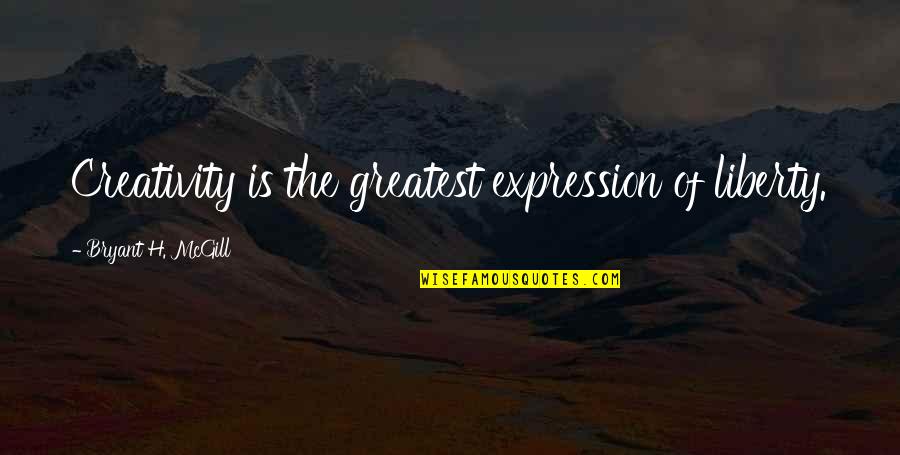 Wertz Pools Quotes By Bryant H. McGill: Creativity is the greatest expression of liberty.