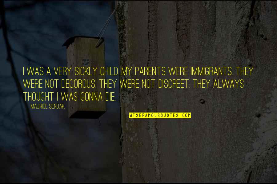 Wertzberger Architects Quotes By Maurice Sendak: I was a very sickly child. My parents Wertzberger Architects Quotes By Maurice Sendak: I was a very sickly child. My parents