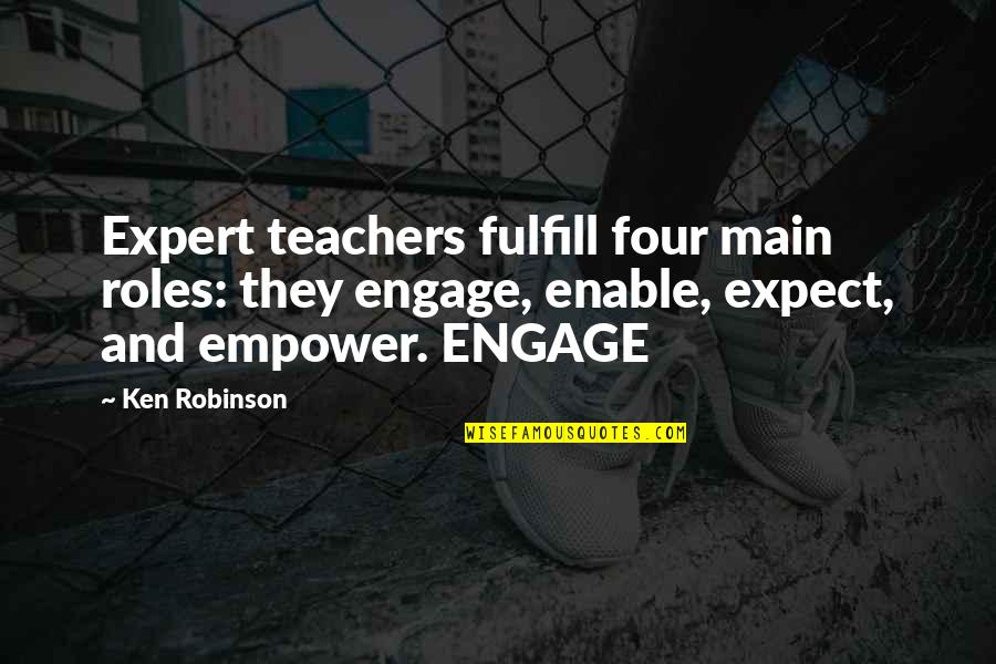 Wervelwind Quotes By Ken Robinson: Expert teachers fulfill four main roles: they engage,