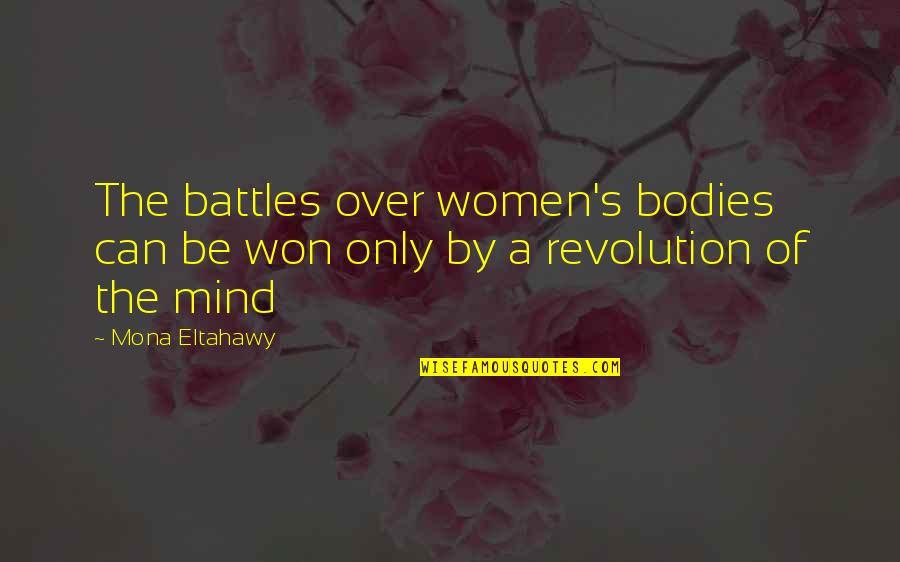 Wervelwind Quotes By Mona Eltahawy: The battles over women's bodies can be won