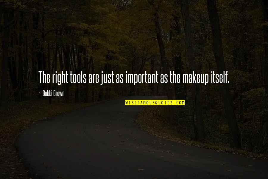 Werven Quotes By Bobbi Brown: The right tools are just as important as