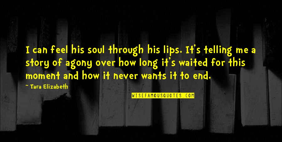 Werverse Quotes By Tara Elizabeth: I can feel his soul through his lips. Werverse Quotes By Tara Elizabeth: I can feel his soul through his lips.