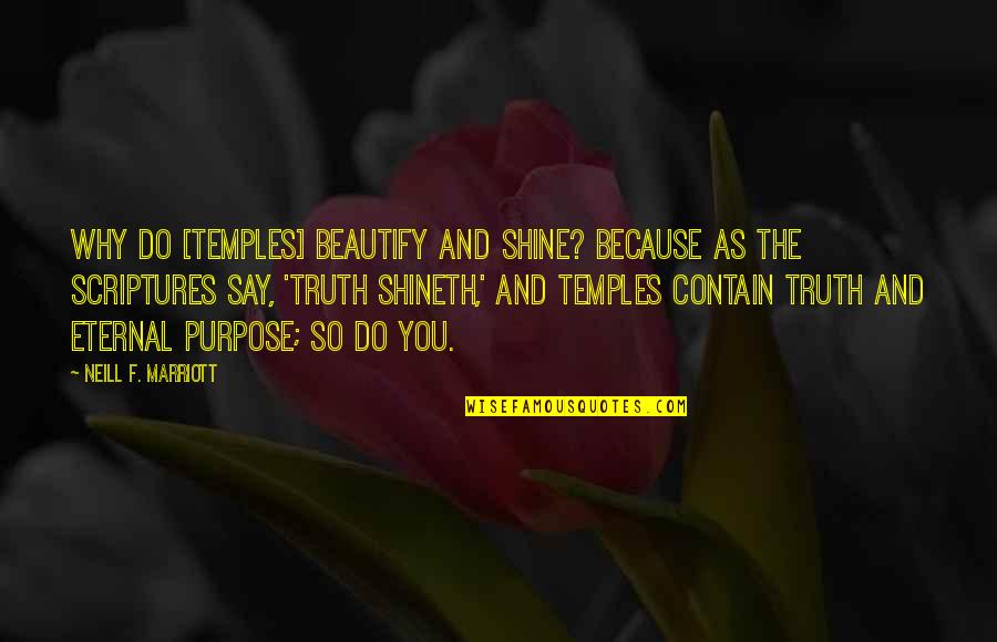 Weryu Quotes By Neill F. Marriott: Why do [TEMPLES] beautify and shine? Because as