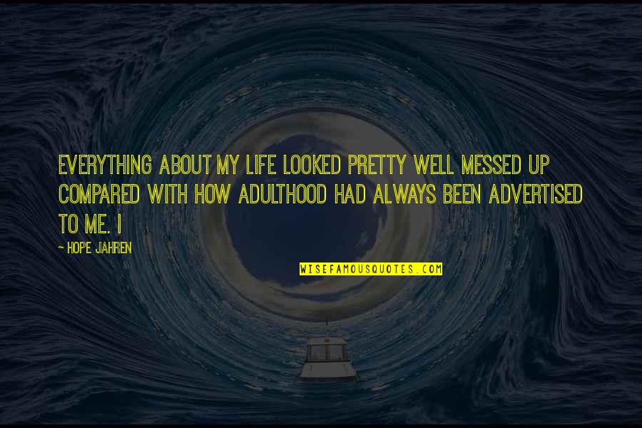 Wes Angelozzi Quotes By Hope Jahren: Everything about my life looked pretty well messed Wes Angelozzi Quotes By Hope Jahren: Everything about my life looked pretty well messed