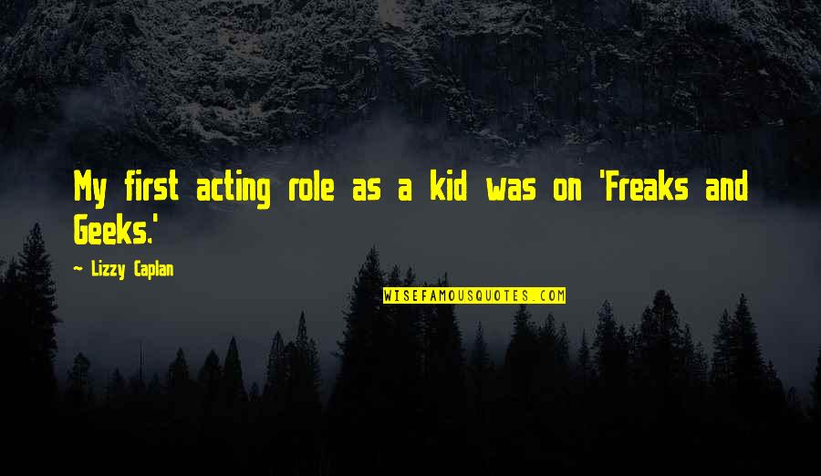 Wes Angelozzi Quotes By Lizzy Caplan: My first acting role as a kid was Wes Angelozzi Quotes By Lizzy Caplan: My first acting role as a kid was