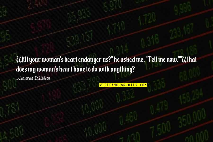 Wes Cravens New Nightmare Quotes By Catherine M. Wilson: Will your woman's heart endanger us?" he asked Wes Cravens New Nightmare Quotes By Catherine M. Wilson: Will your woman's heart endanger us?" he asked