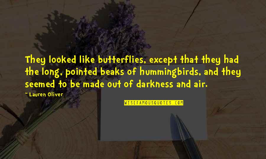 Wes Janson Quotes By Lauren Oliver: They looked like butterflies, except that they had Wes Janson Quotes By Lauren Oliver: They looked like butterflies, except that they had