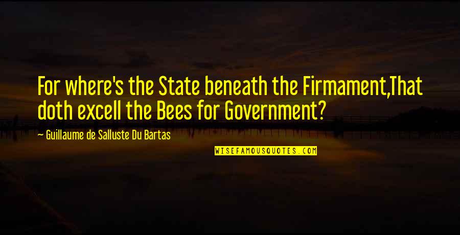 Wes Maxfield Quotes By Guillaume De Salluste Du Bartas: For where's the State beneath the Firmament,That doth Wes Maxfield Quotes By Guillaume De Salluste Du Bartas: For where's the State beneath the Firmament,That doth