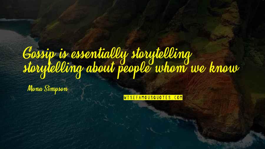 Wes Maxfield Quotes By Mona Simpson: Gossip is essentially storytelling: storytelling about people whom