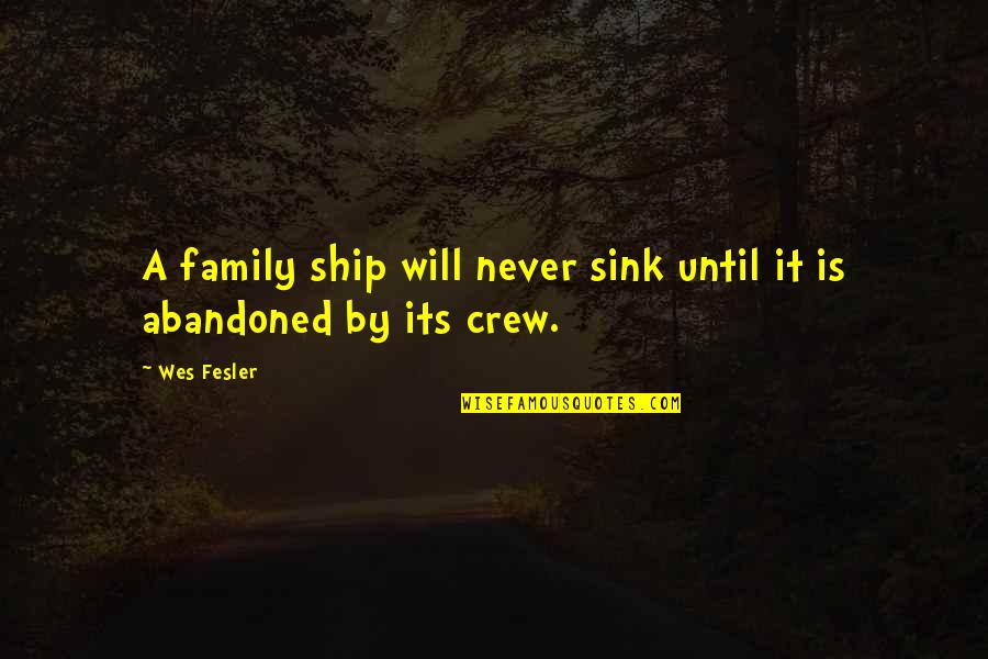 Wes Quotes By Wes Fesler: A family ship will never sink until it