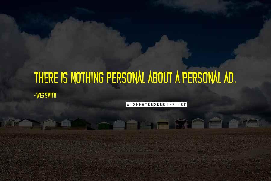 Wes Smith quotes: There is nothing personal about a personal ad.