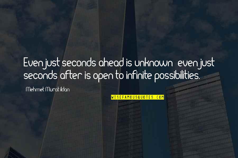Wes Stafford Quotes By Mehmet Murat Ildan: Even just seconds ahead is unknown; even just