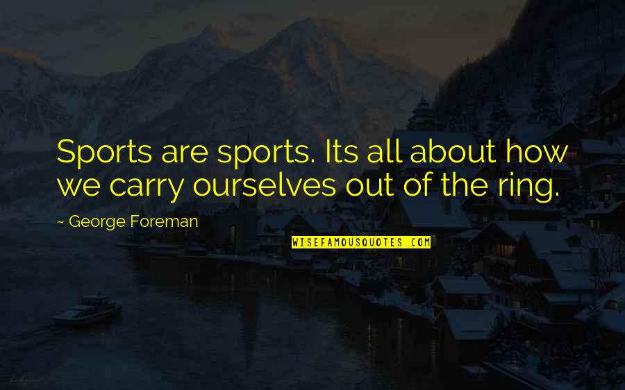 Wes Watson Quote Quotes By George Foreman: Sports are sports. Its all about how we