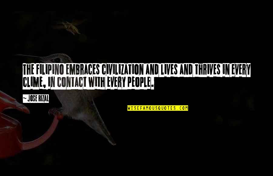 Wes Watson Quote Quotes By Jose Rizal: The Filipino embraces civilization and lives and thrives Wes Watson Quote Quotes By Jose Rizal: The Filipino embraces civilization and lives and thrives