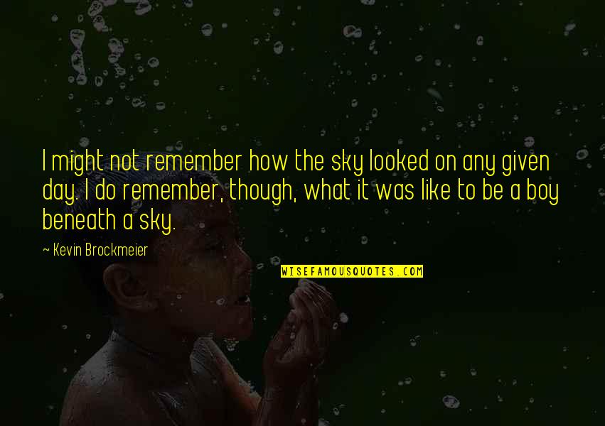 Wes Watson Quote Quotes By Kevin Brockmeier: I might not remember how the sky looked Wes Watson Quote Quotes By Kevin Brockmeier: I might not remember how the sky looked