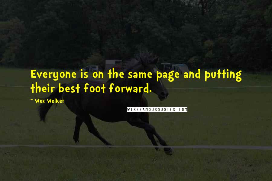 Wes Welker quotes: Everyone is on the same page and putting their best foot forward.