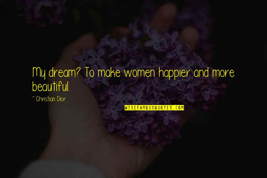 Wesak Day Quotes By Christian Dior: My dream? To make women happier and more