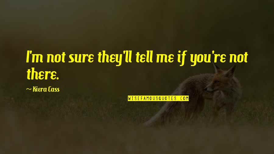 Wesbrooks Tools Quotes By Kiera Cass: I'm not sure they'll tell me if you're Wesbrooks Tools Quotes By Kiera Cass: I'm not sure they'll tell me if you're