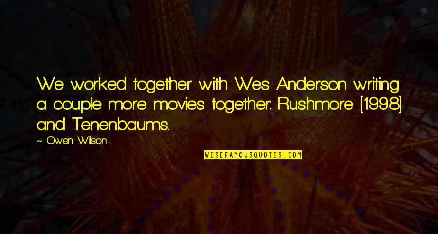Wes'cliff Quotes By Owen Wilson: We worked together with Wes Anderson writing a
