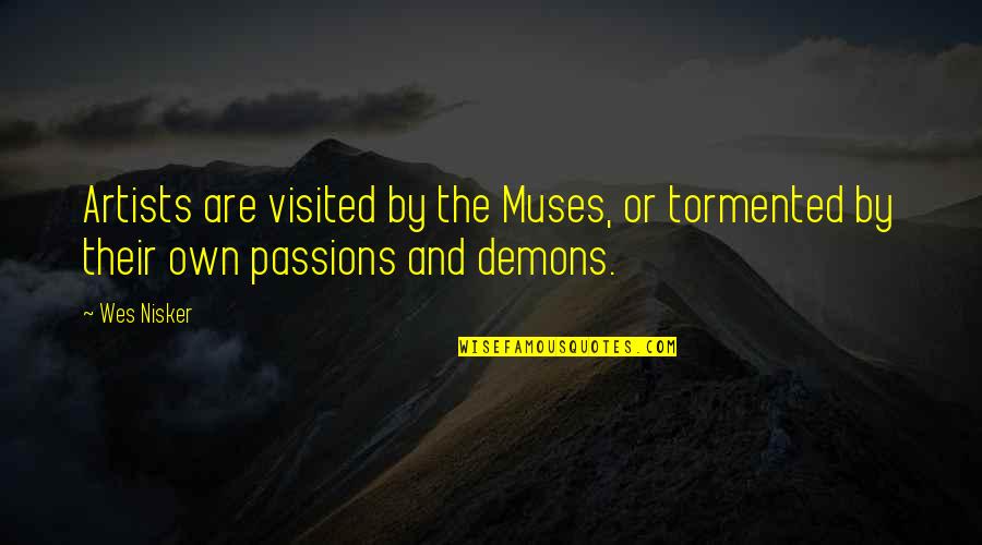 Wes'cliff Quotes By Wes Nisker: Artists are visited by the Muses, or tormented