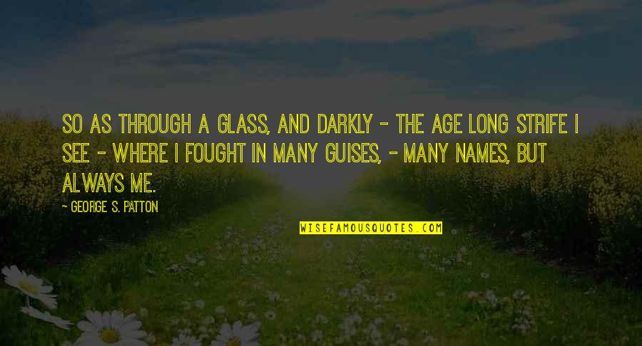 Wesco Quotes By George S. Patton: So as through a glass, and darkly -