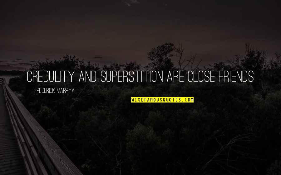 Wesenberg Castle Quotes By Frederick Marryat: credulity and superstition are close friends Wesenberg Castle Quotes By Frederick Marryat: credulity and superstition are close friends