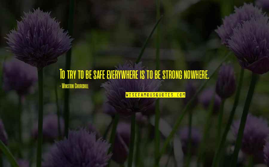 Wesendit Quotes By Winston Churchill: To try to be safe everywhere is to Wesendit Quotes By Winston Churchill: To try to be safe everywhere is to