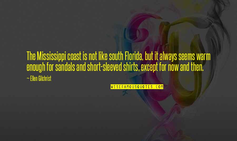 Wesentliche Quotes By Ellen Gilchrist: The Mississippi coast is not like south Florida, Wesentliche Quotes By Ellen Gilchrist: The Mississippi coast is not like south Florida,