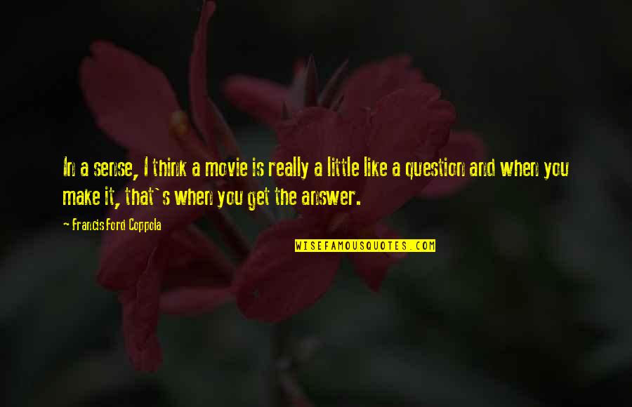 Wesentliche Quotes By Francis Ford Coppola: In a sense, I think a movie is Wesentliche Quotes By Francis Ford Coppola: In a sense, I think a movie is